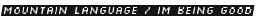 Mountain Language / Im Being Good