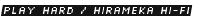 Play Hard / Hirameka Hi-Fi